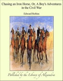 Chasing an Iron Horse Or A Boy's Adventures in The Civil War