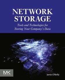 Network Storage Tools and Technologies for Storing Your Company’s Data【電子書籍】[ James O'Reilly ]