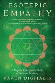 Esoteric Empathy A Magickal & Metaphysical Guide to Emotional Sensitivity【電子書籍】[ Raven Digitalis ]
