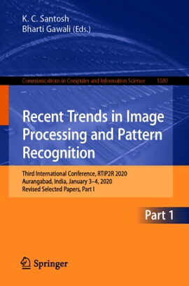 Recent Trends in Image Processing and Pattern Recognition Third International Conference, RTIP2R 2020, Aurangabad, India, January 3?4, 2020, Revised Selected Papers, Part I