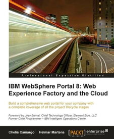 IBM WebSphere Portal 8: Web Experience Factory and the Cloud【電子書籍】[ Chelis Camargo ]