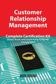 Customer Relationship Management Complete Certification Kit - Study Book and eLearning Program【電子書籍】[ Nora Graham ]