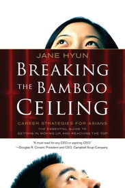 Breaking the Bamboo Ceiling Career Strategies for Asians【電子書籍】[ Jane Hyun ]