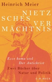 Nietzsches Verm?chtnis Ecce homo und Der Antichrist【電子書籍】[ Heinrich Meier ]