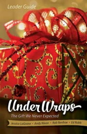 Under Wraps Leader Guide The Gift We Never Expected【電子書籍】[ Jessica LaGrone ]