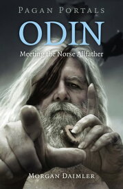 Pagan Portals - Odin Meeting the Norse Allfather【電子書籍】[ Morgan Daimler, author of Irish Paganism and Gods and Goddesses of Ireland ]