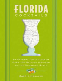 Florida Cocktails An Elegant Collection of Over 100 Recipes Inspired by the Sunshine State【電子書籍】[ Carrie Honaker ]