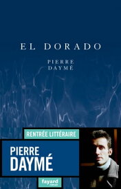 El Dorado【電子書籍】[ Pierre Daym? ]