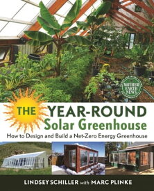 The Year-Round Solar Greenhouse How to Design and Build a Net-Zero Energy Greenhouse【電子書籍】[ Lindsey Schiller ]