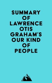 Summary of Lawrence Otis Graham's Our Kind of People【電子書籍】[ Everest Media ]