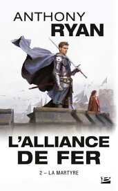 L'Alliance de Fer, T2 : La Martyre【電子書籍】[ Anthony Ryan ]