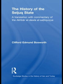 The History of the Seljuq State A Translation with Commentary of the Akhbar al-dawla al-saljuqiyya【電子書籍】