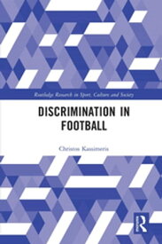 Discrimination in Football【電子書籍】[ Christos Kassimeris ]