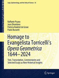 Homage to Evangelista Torricelli’s Opera Geometrica 1644?2024 Text, Transcription, Commentaries and Selected Essays as New Historical Insights【電子書籍】[ Raffaele Pisano ]