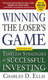 Winning the Loser's Game, 6th edition: Timeless Strategies for Successful Investing【電子書籍】[ Charles Ellis ]