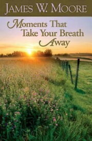 Moments That Take Your Breath Away【電子書籍】[ James W. Moore ]