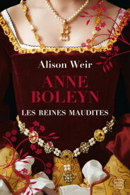 Les Reines maudites, T2 : Anne Boleyn : L'Obsession d'un roi【電子書籍】[ Alison Weir ]