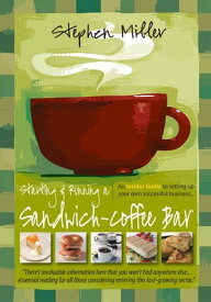 Starting and Running a Sandwich-Coffee Bar, 2nd Edition An Insider Guide to setting up your own successful business【電子書籍】[ Stephen Miller ]