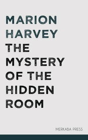 The Mystery of the Hidden Room【電子書籍】[ Marion Harvey ]