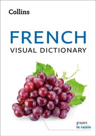 French Visual Dictionary: A photo guide to everyday words and phrases in French (Collins Visual Dictionary)【電子書籍】[ Collins Dictionaries ]