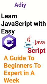 Java Learn JavaScript with Easy A Guide to Beginners To Expert In a Week【電子書籍】[ Adiy ]