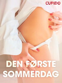 Den f?rste sommerdag ? erotiske noveller【電子書籍】[ Cupido ]