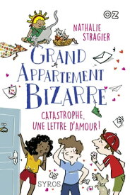 Grand Appartement Bizarre, tome 4 : Catastrophe, une lettre d'amour !【電子書籍】[ Nathalie Stragier ]