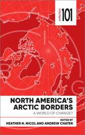 North America's Arctic Borders A World of Change【電子書籍】[ Karen G. Everett ]