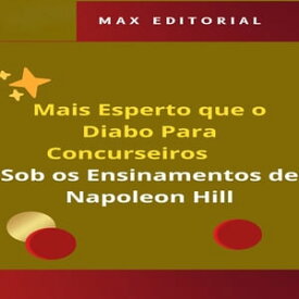 Mais Esperto que o Diabo Para Concurseiros, Sob os Ensinamentos de Napoleon Hill【電子書籍】[ MAX EDITORIAL ]