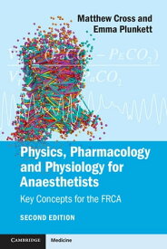 Physics, Pharmacology and Physiology for Anaesthetists Key Concepts for the FRCA【電子書籍】[ Matthew E. Cross ]