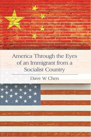 America Through the Eyes of an Immigrant from a Socialist Country【電子書籍】[ Dave W Chen ]
