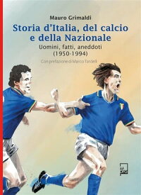 Storia d'Italia del Calcio e della Nazionale 1950 - 1994【電子書籍】[ Mauro Grimaldi ]