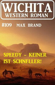 Speedy - keiner ist schneller! Wichita Western Roman 109【電子書籍】[ Max Brand ]