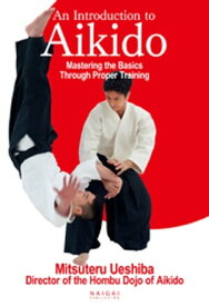 An Introduction to Aikido Mastering the Basics Through Proper Training ((English translation of Aikido book))【電子書籍】[ Mitsuteru Ueshiba ]