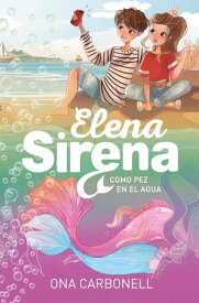 Elena Sirena 3 - Como pez en el agua【電子書籍】[ Ona Carbonell ]