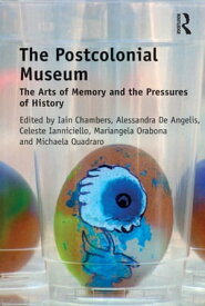 The Postcolonial Museum The Arts of Memory and the Pressures of History【電子書籍】[ Iain Chambers ]