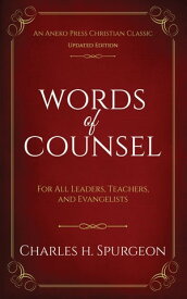 Words of Counsel: For All Leaders, Teachers, and Evangelists【電子書籍】[ Charles H. Spurgeon ]