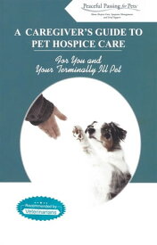 A Caregiver's Guide to Pet Hospice Care【電子書籍】[ Peaceful Passing for Pets ]