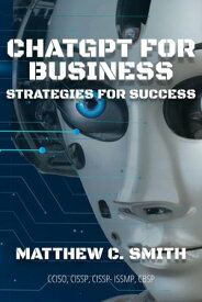 ChatGPT for Business Strategies for Success【電子書籍】[ Matthew C. Smith ]
