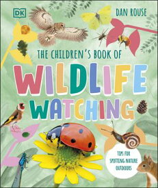 The Children's Book of Wildlife Watching Tips for Spotting Nature Outdoors【電子書籍】[ Dan Rouse ]