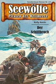 Seew?lfe - Piraten der Weltmeere 177 Der Schiffbruch【電子書籍】[ Kelly Kevin ]