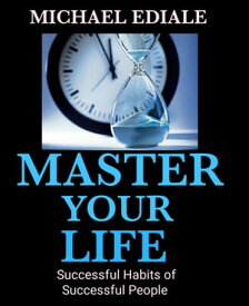 Master your life succesful habits of successful people【電子書籍】[ Michael Ediale ]