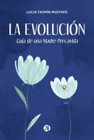 La Evoluci?n Gu?a de una Madre Precavida【電子書籍】[ Lucia Yasm?n Mustaf? ]