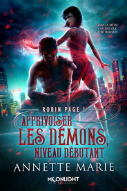 Apprivoiser les d?mons, niveau d?butant Robin Page, T1【電子書籍】[ Annette Marie ]