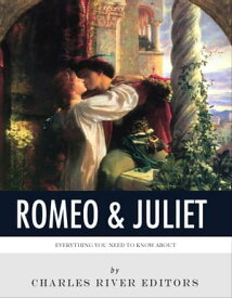 Everything You Need to Know About Romeo & Juliet【電子書籍】[ Charles River Editors ]