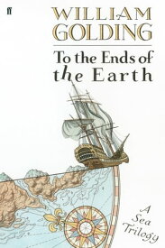 To the Ends of the Earth【電子書籍】[ William Golding ]