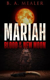 Mariah: Blood of the New Moon【電子書籍】[ B. A. Mealer ]