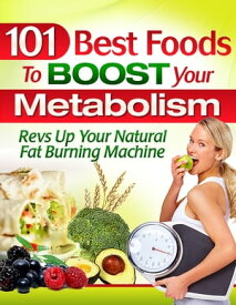101 Best Foods To Boost Your Metabolism【電子書籍】[ Metabolic-Calculator.com ]