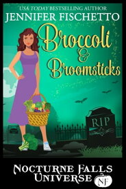 Broccoli & Broomsticks: A Nocturne Falls Universe Story Nocturne Falls Universe【電子書籍】[ Jennifer Fischetto ]
