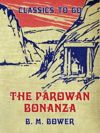 The Parowan Bonanza【電子書籍】[ B. M. Bower ]